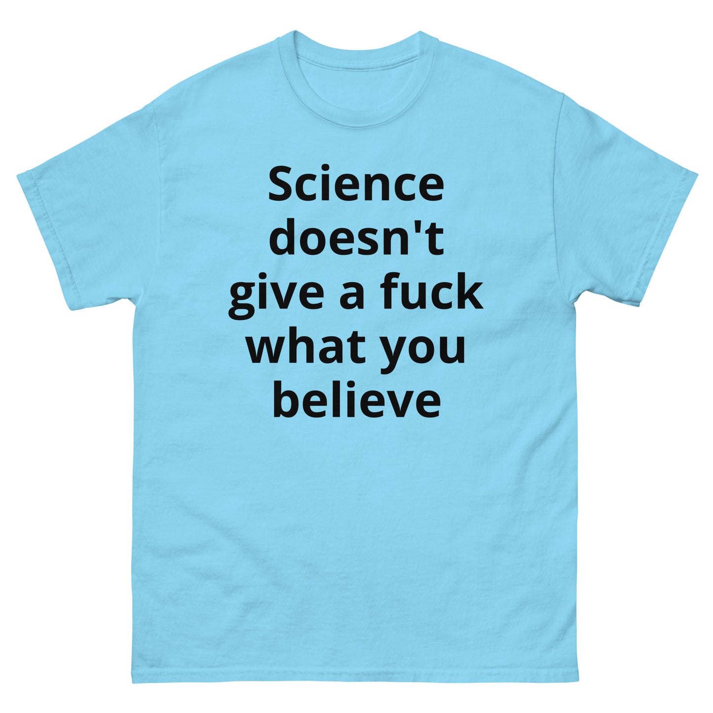 "Science doesn't give a fuck what you believe BL" Men's classic tee