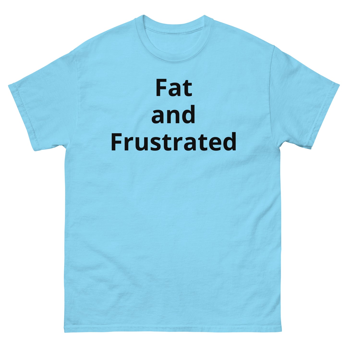 "Fat and Frustrated BL" Men's classic tee