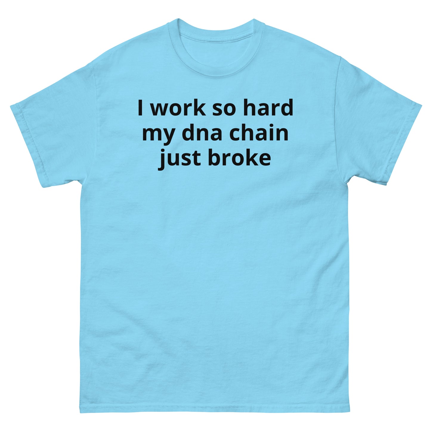 "I work so hard my dna chain just broke BL" Men's classic tee