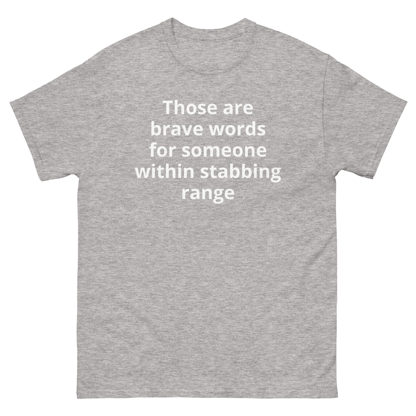 "Those are brave words for someone within stabbing range WL" Men's classic tee