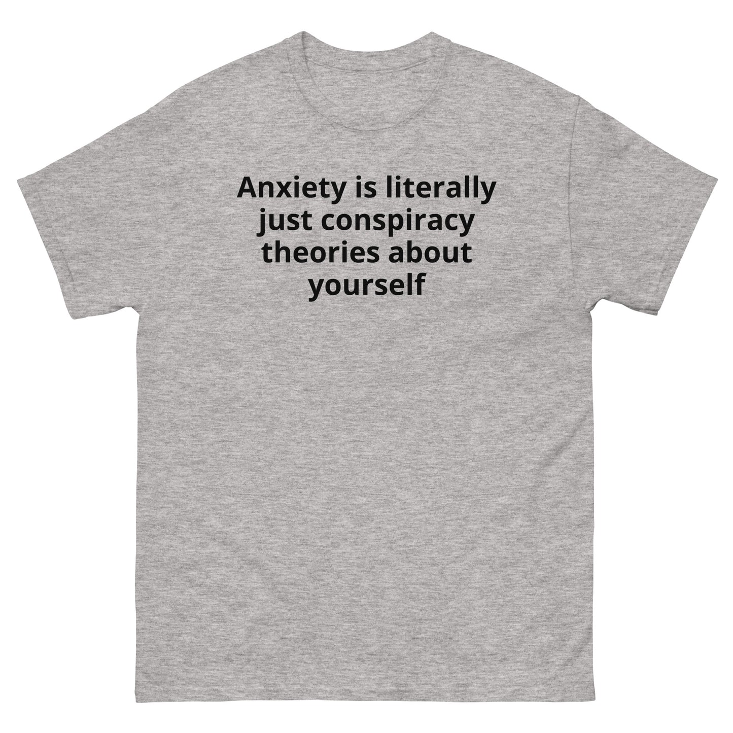 "Anxiety is literally just conspiracy theories about yourself BL" Men's classic tee