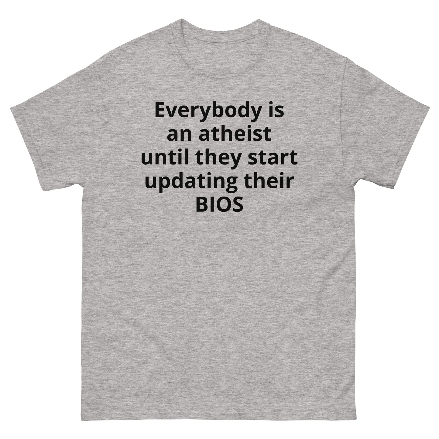 "Everybody is an atheist until they start updating their BIOS BL" Men's classic tee