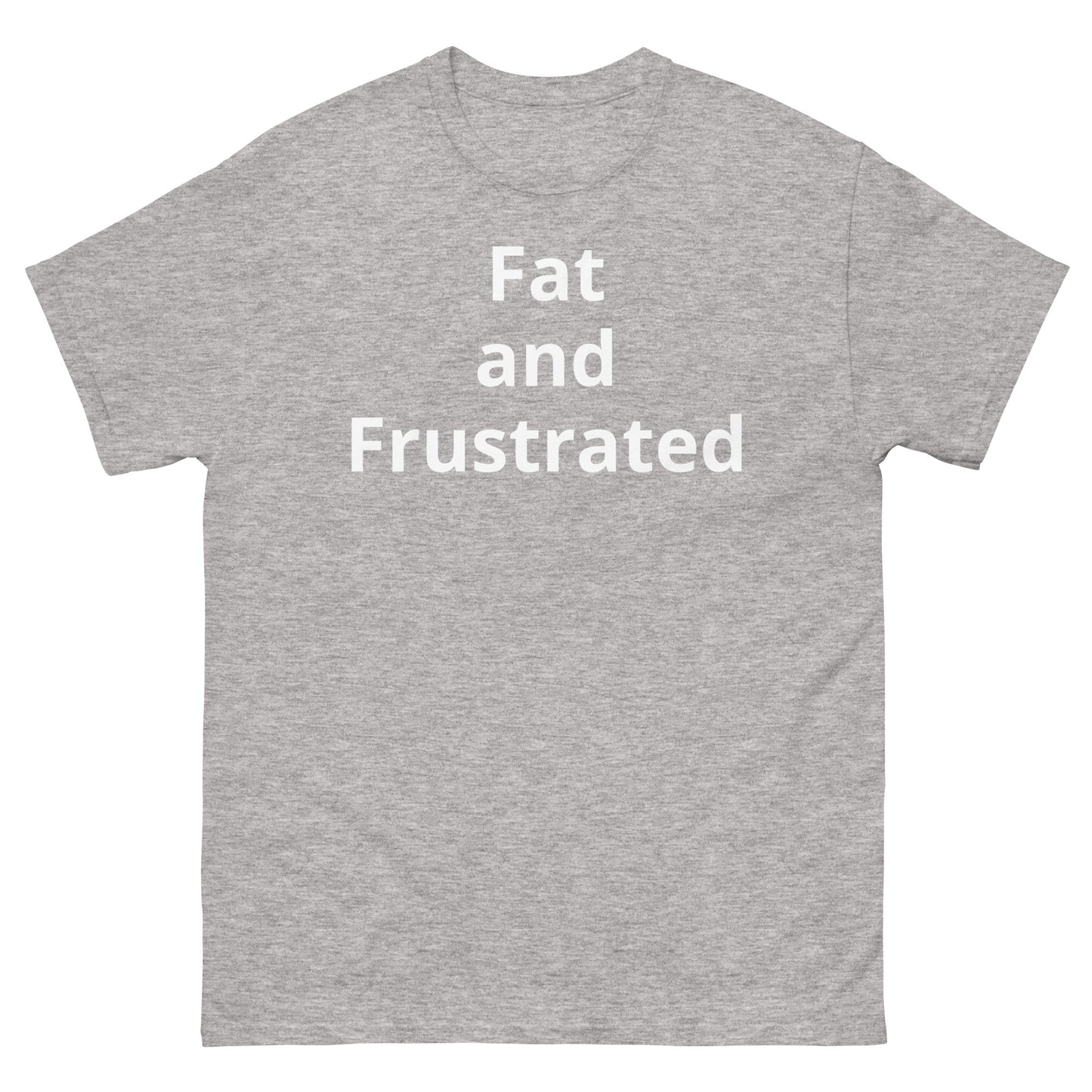 "Fat and Frustrated WL" Men's classic tee