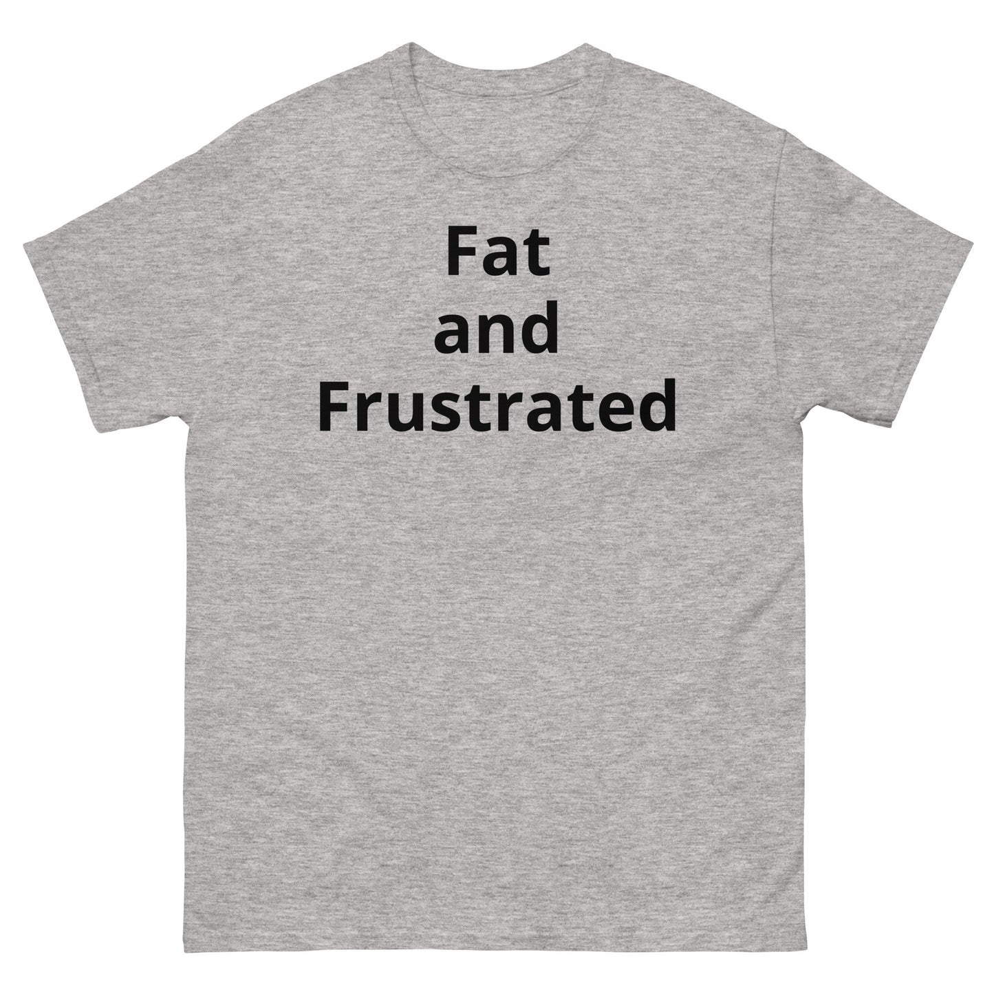 "Fat and Frustrated BL" Men's classic tee