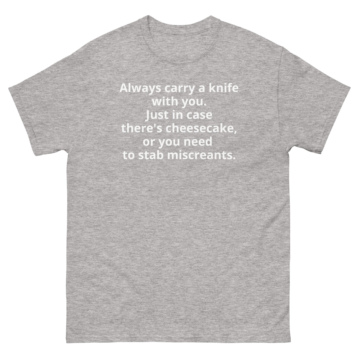 "Always carry a knife with you. Just in case there's cheesecake, or you need to stab miscreants. WL" Men's classic tee