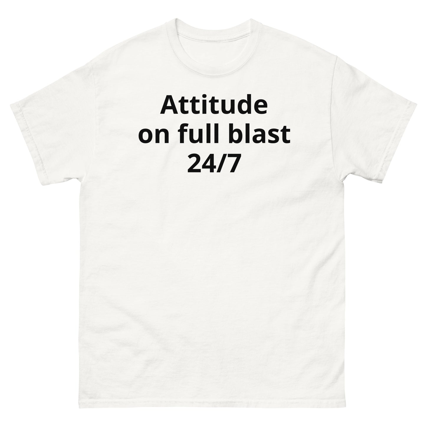 "Attitude on full blast, 24/7 BL" Men's classic tee