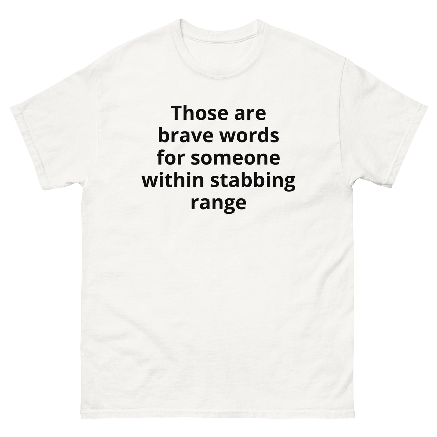 "Those are brave words for someone within stabbing range BL" Men's classic tee