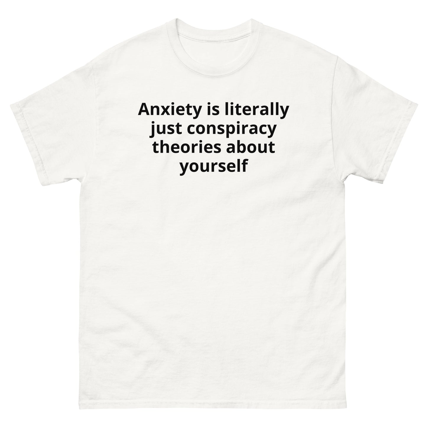 "Anxiety is literally just conspiracy theories about yourself BL" Men's classic tee