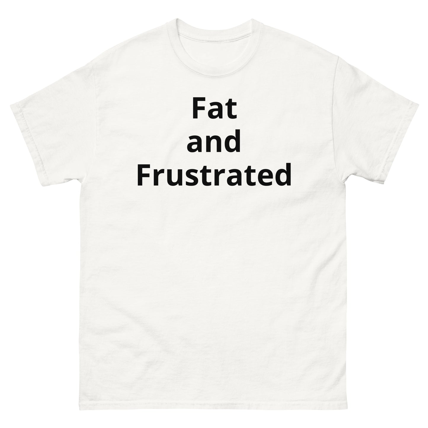 "Fat and Frustrated BL" Men's classic tee