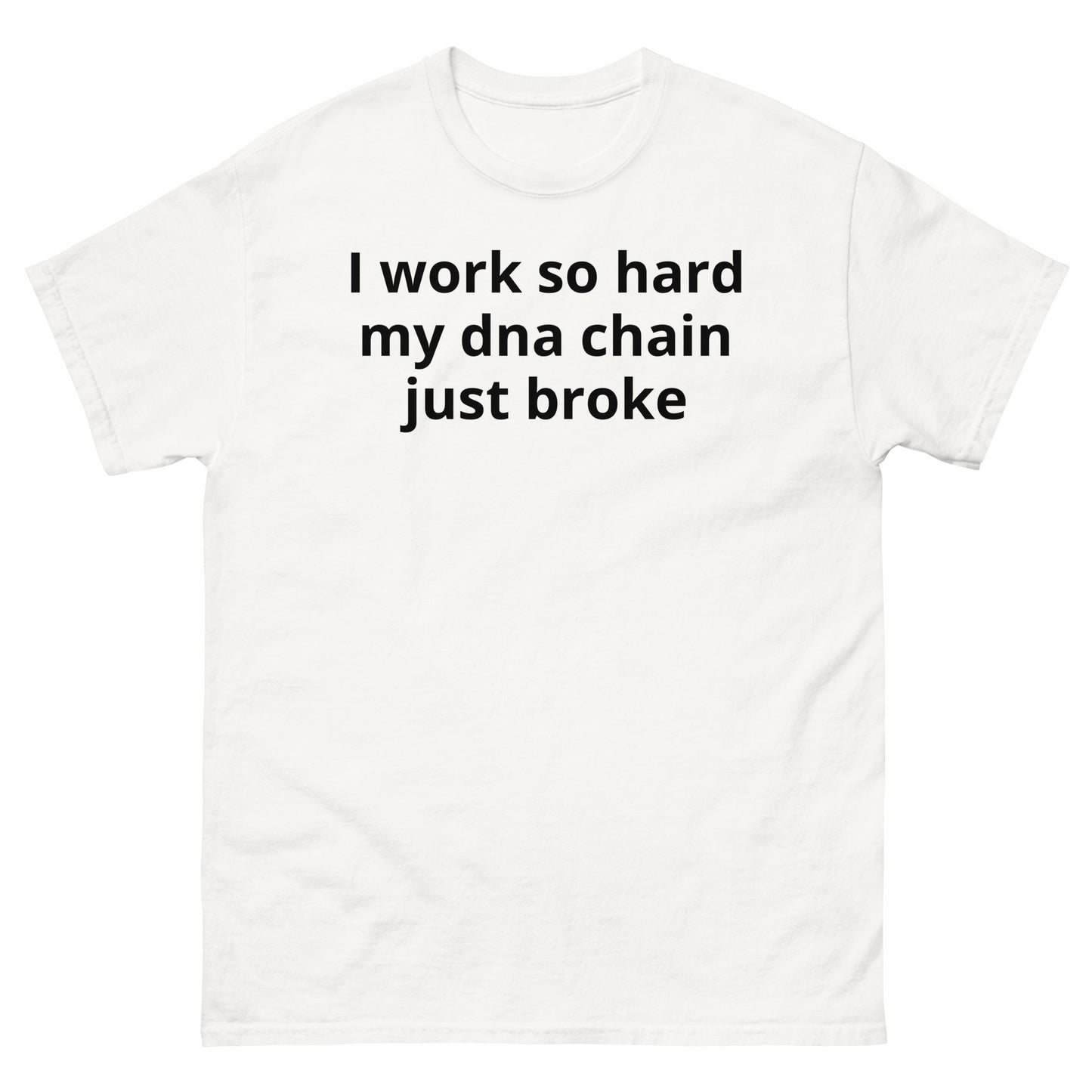 "I work so hard my dna chain just broke BL" Men's classic tee