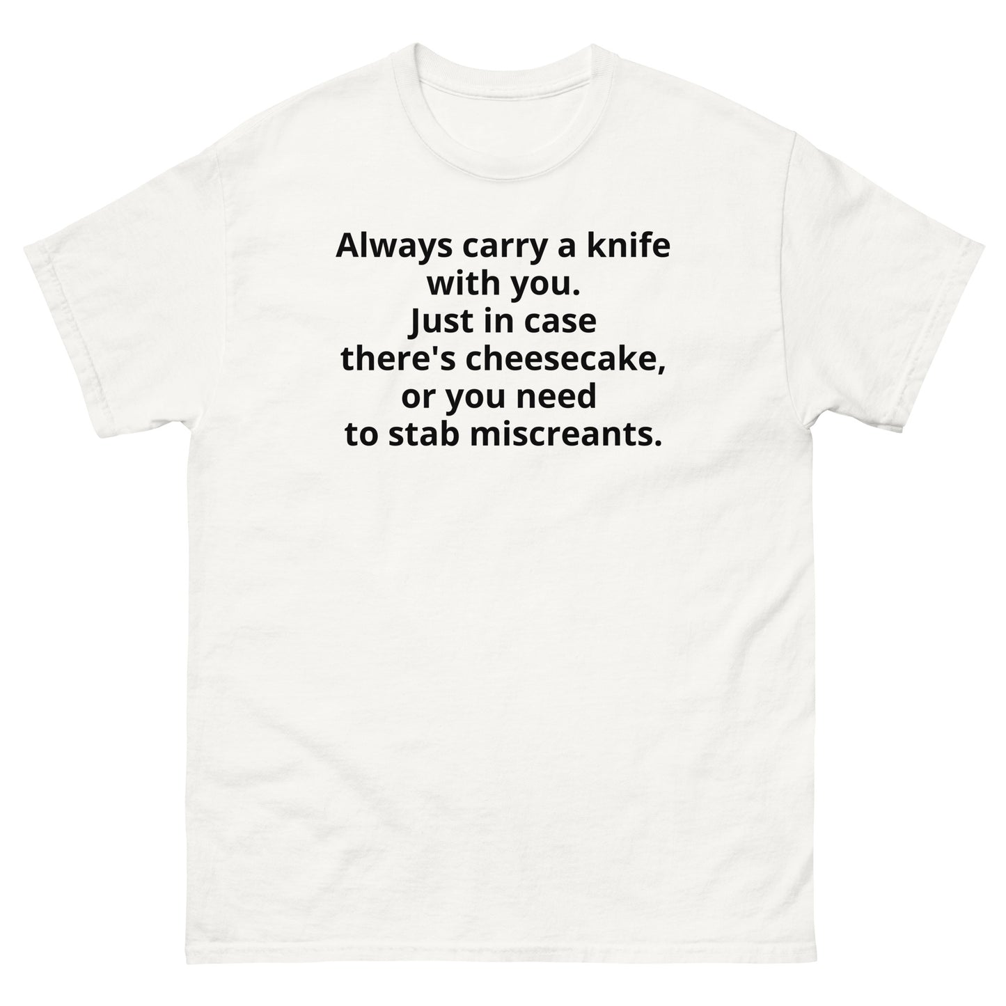 "Always carry a knife with you. Just in case there's cheesecake, or you need to stab miscreants. BL" Men's classic tee