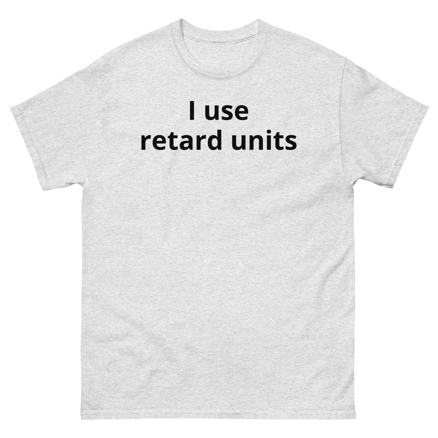 "I use retard units BL" Men's classic tee