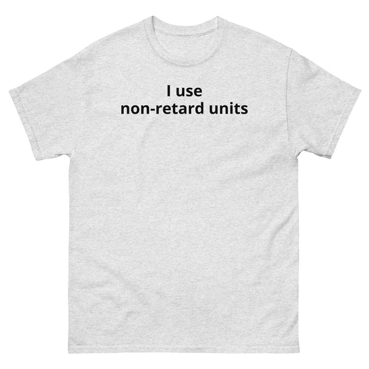 "I use non-retard units BL" Men's classic tee