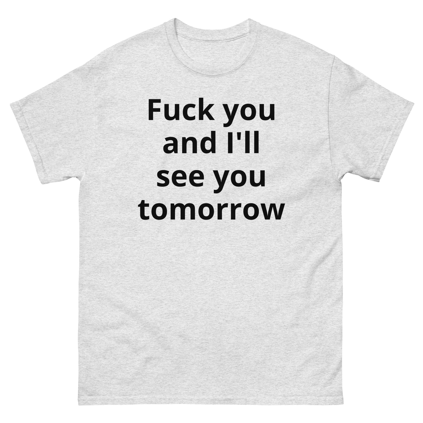 "Fuck you and I'll see you tomorrow BL" Men's classic tee