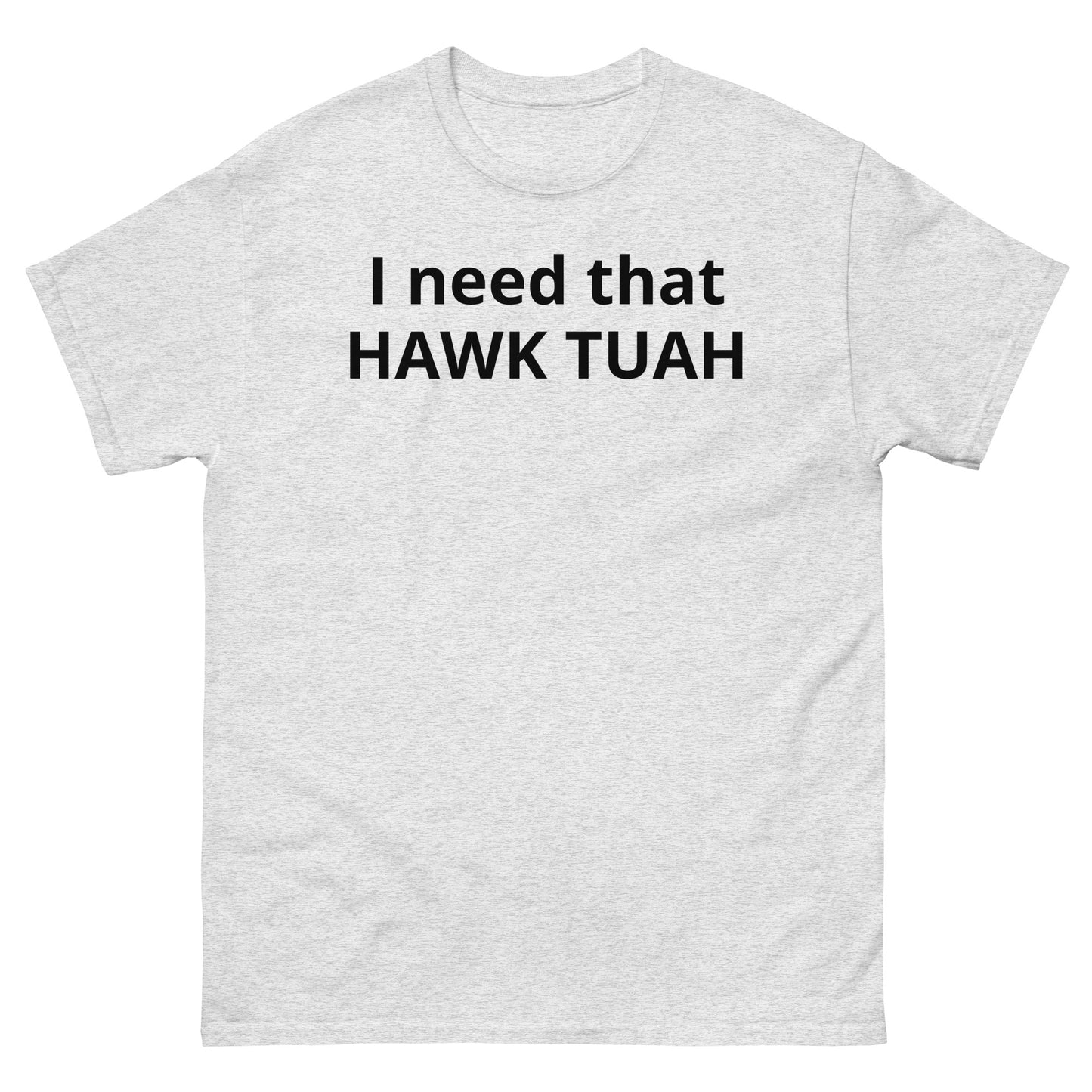 "I need that HAWK TUAH BL" Men's classic tee