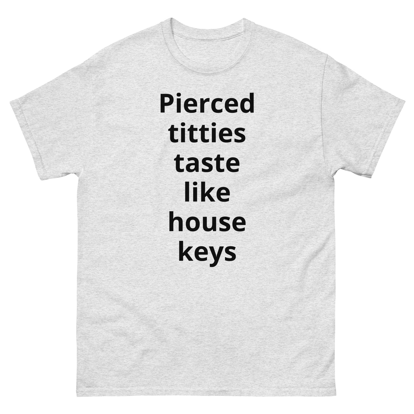 "Pierced titties taste like house keys BL" Men's classic tee