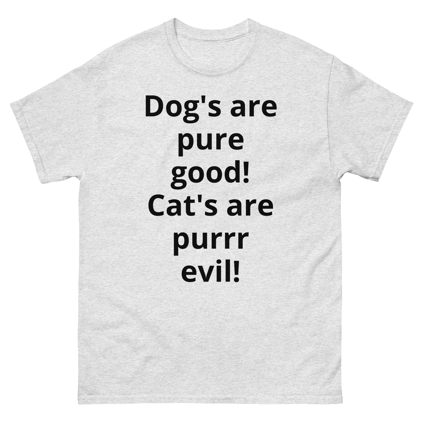 "Dog's are pure good! Cat's are purrr evil! BL" Men's classic tee