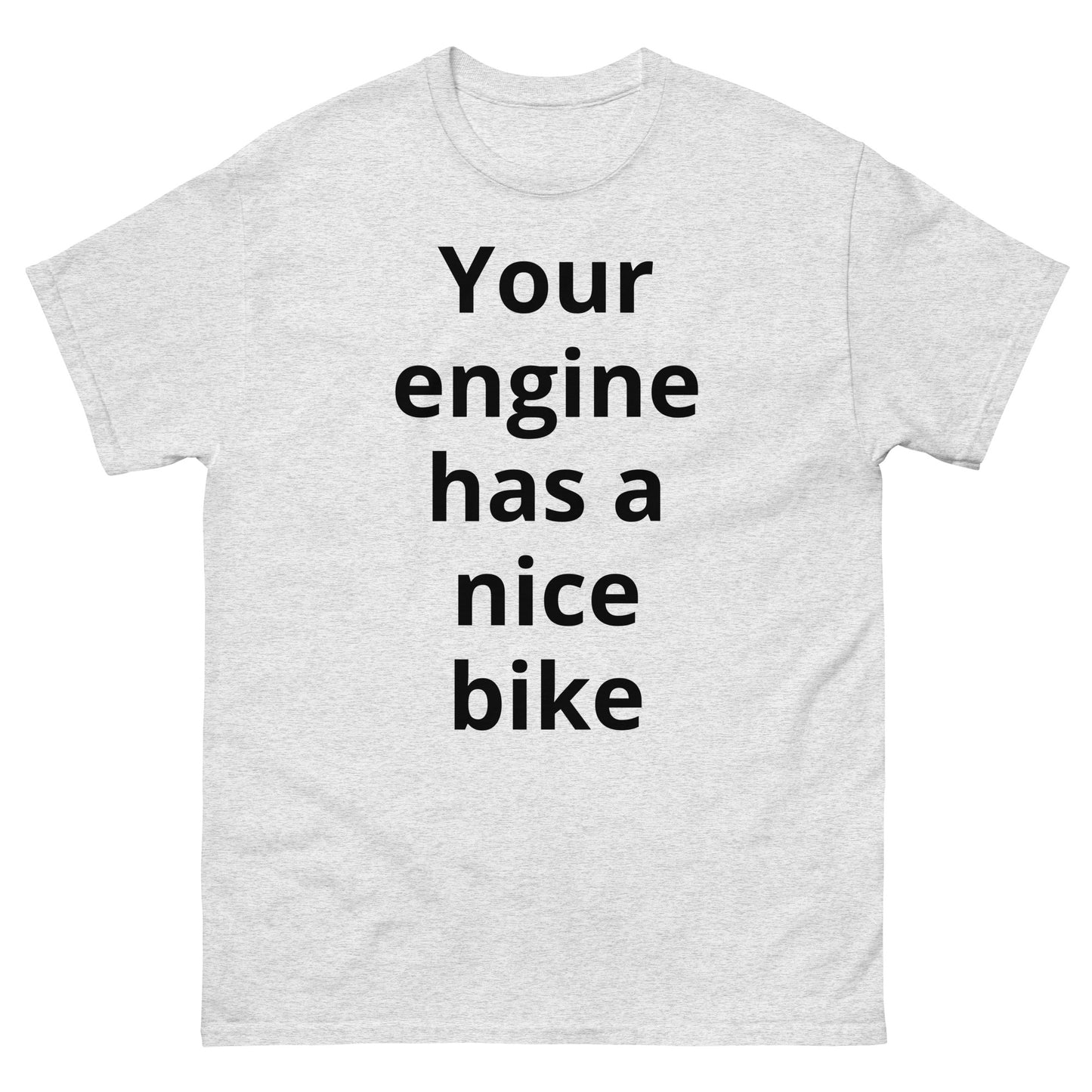 "Your engine has a nice bike BL" Men's classic tee