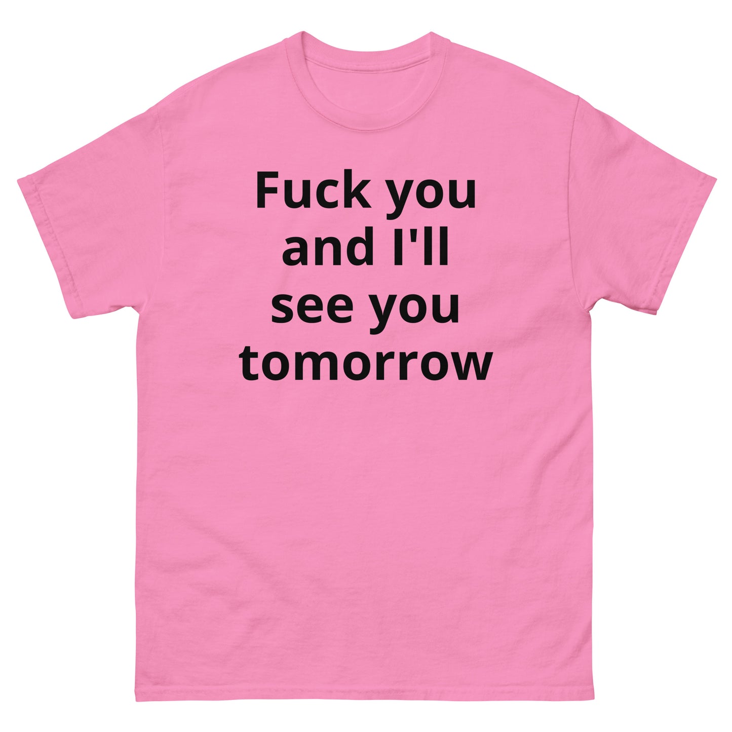 "Fuck you and I'll see you tomorrow BL" Men's classic tee