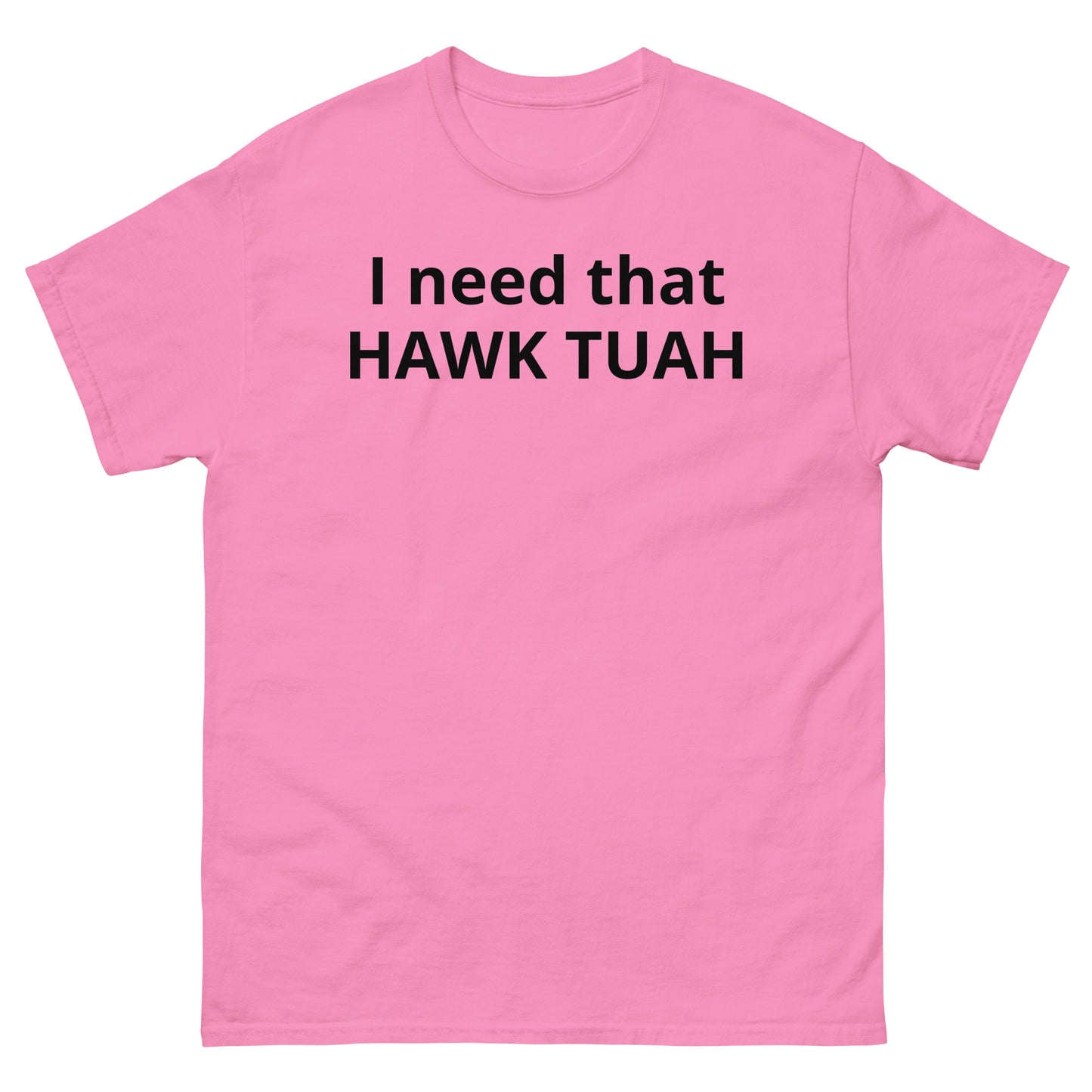 "I need that HAWK TUAH BL" Men's classic tee