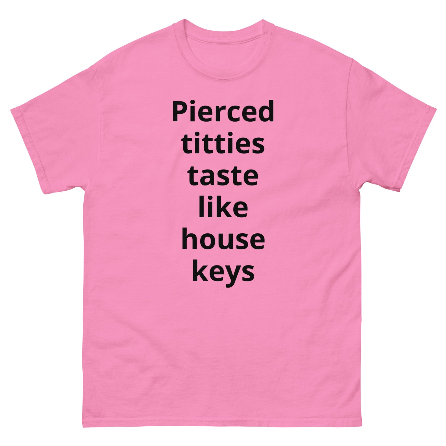 "Pierced titties taste like house keys BL" Men's classic tee