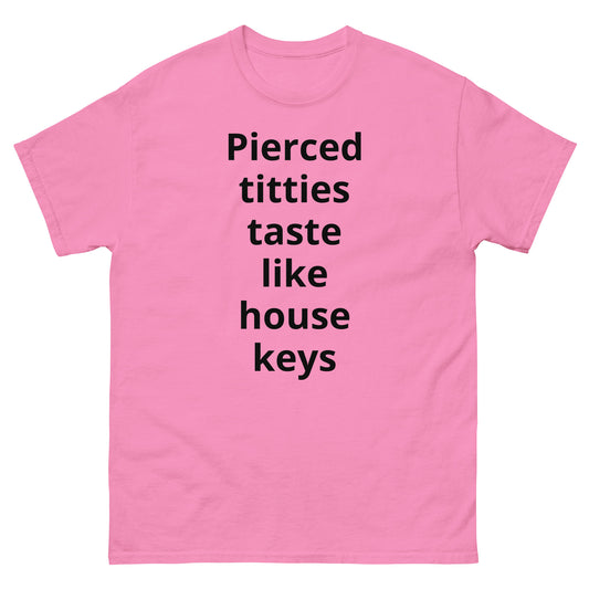 "Pierced titties taste like house keys BL" Men's classic tee