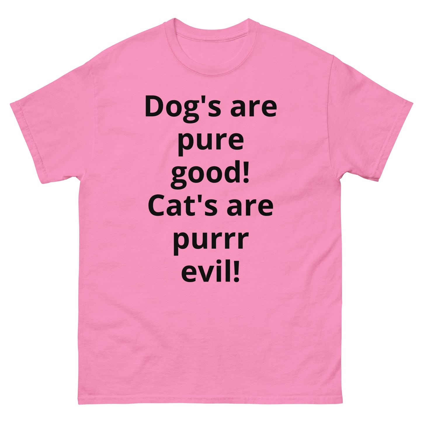 "Dog's are pure good! Cat's are purrr evil! BL" Men's classic tee