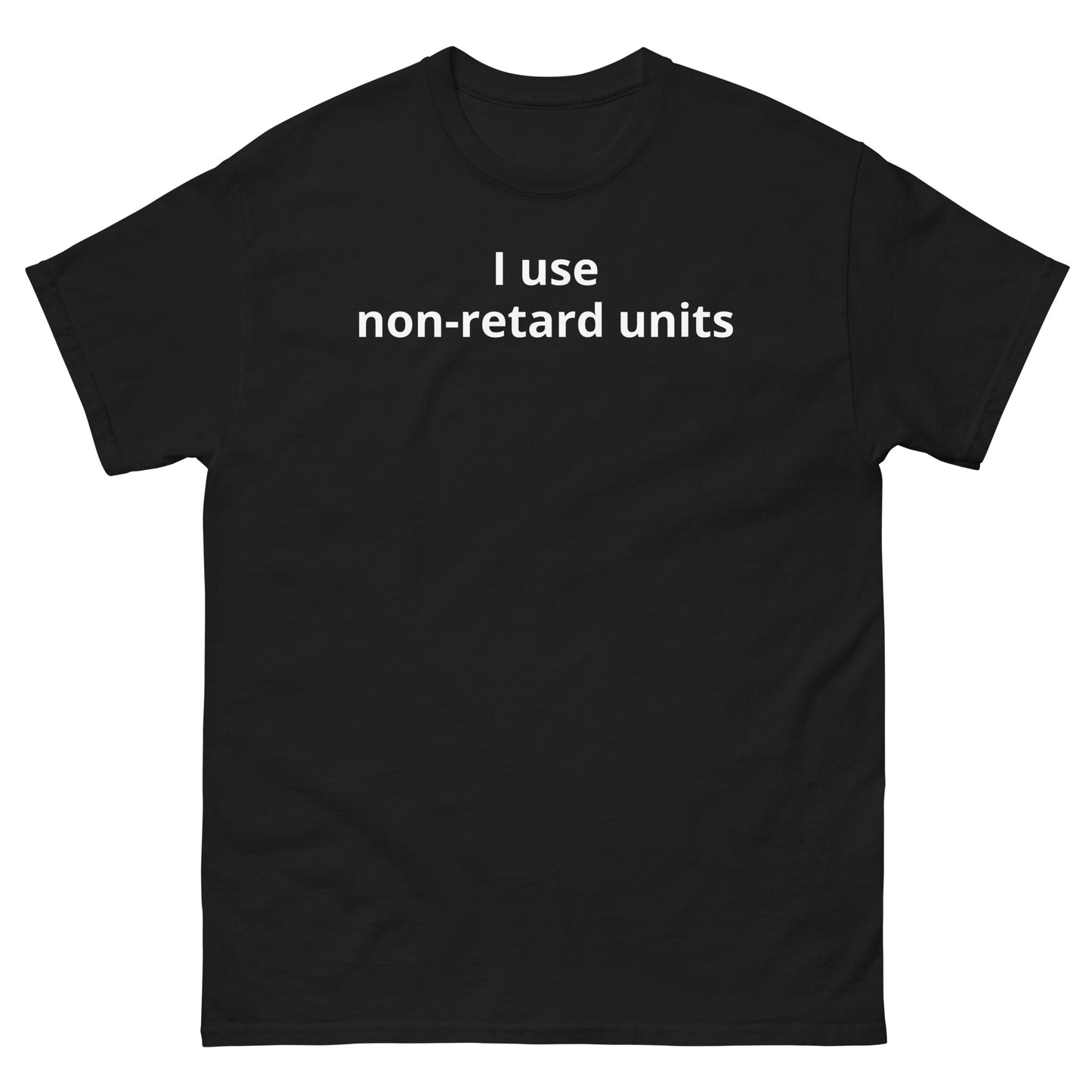 "I use non-retard units WL" Men's classic tee