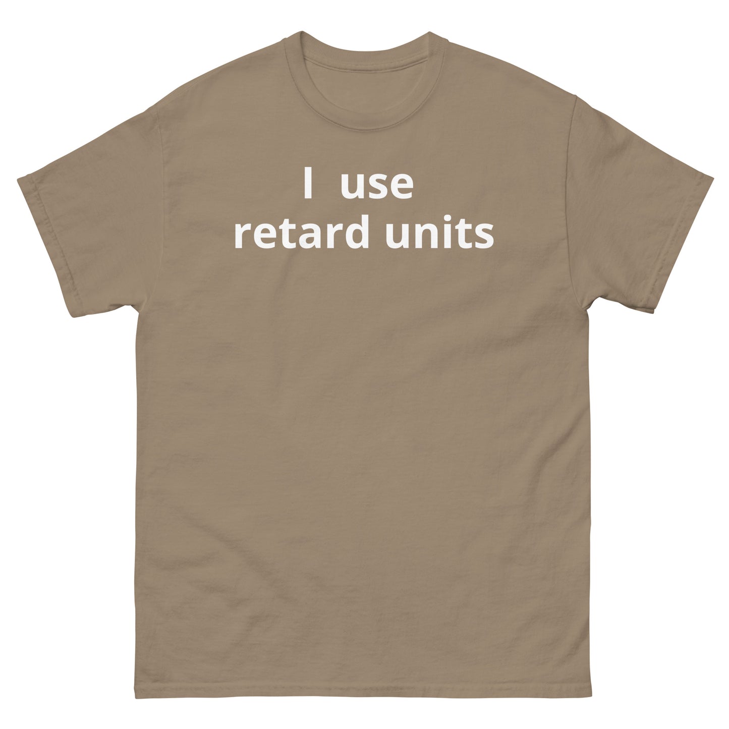 "I use retard units" Men's classic tee