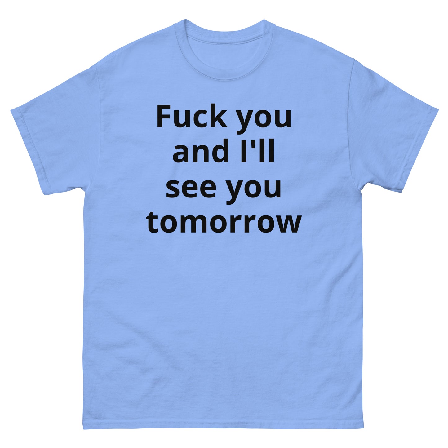 "Fuck you and I'll see you tomorrow BL" Men's classic tee