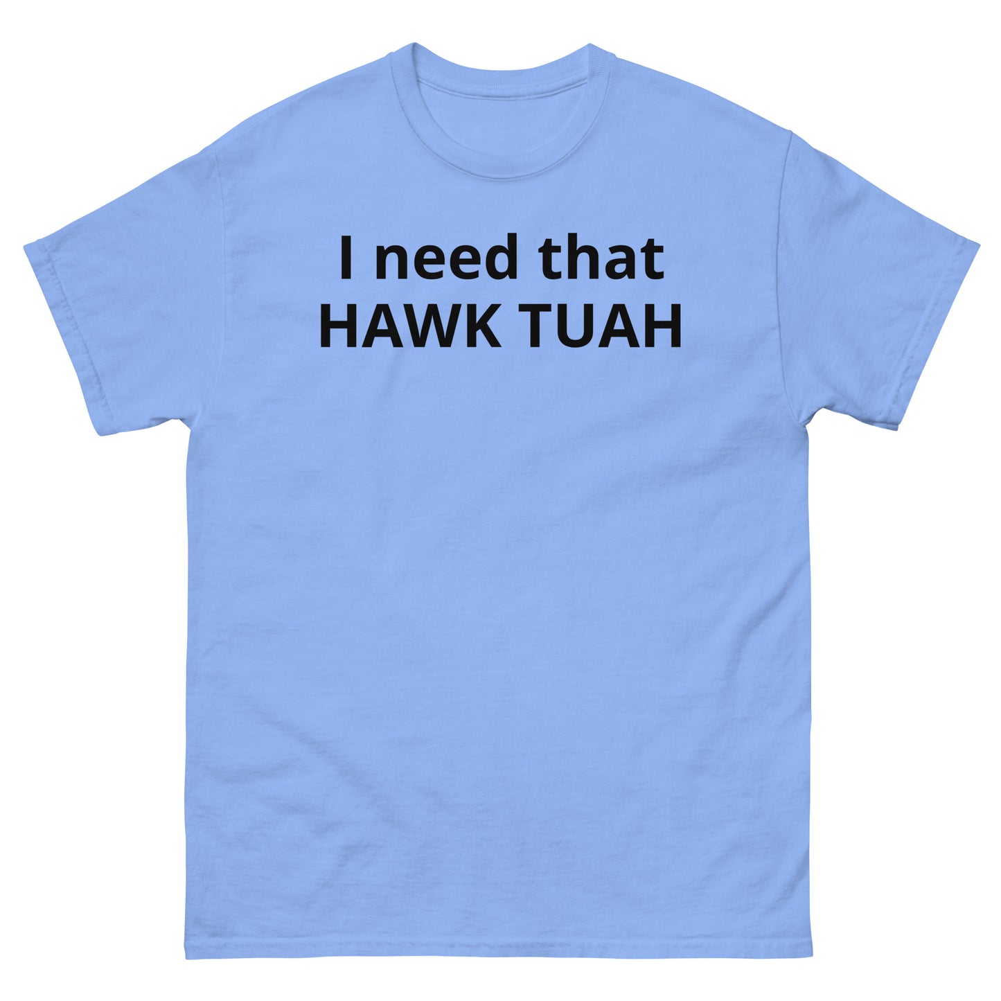 "I need that HAWK TUAH BL" Men's classic tee