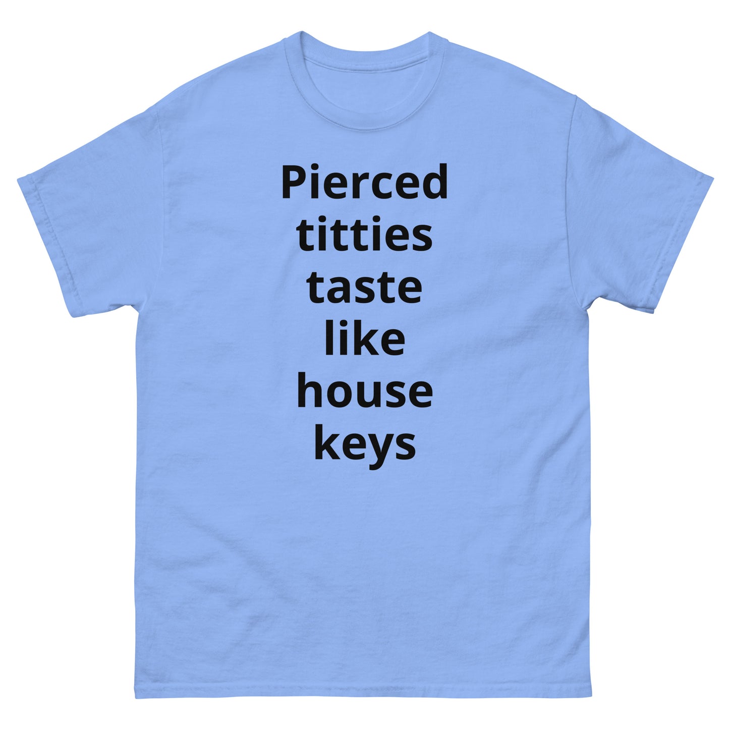 "Pierced titties taste like house keys BL" Men's classic tee