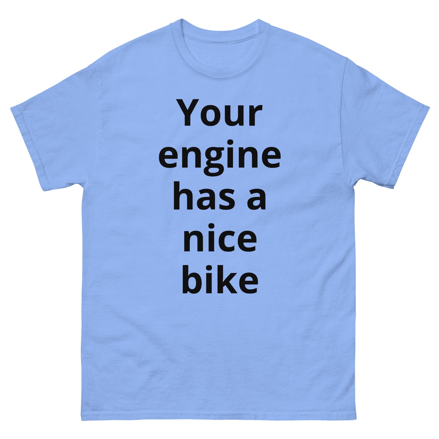 "Your engine has a nice bike BL" Men's classic tee