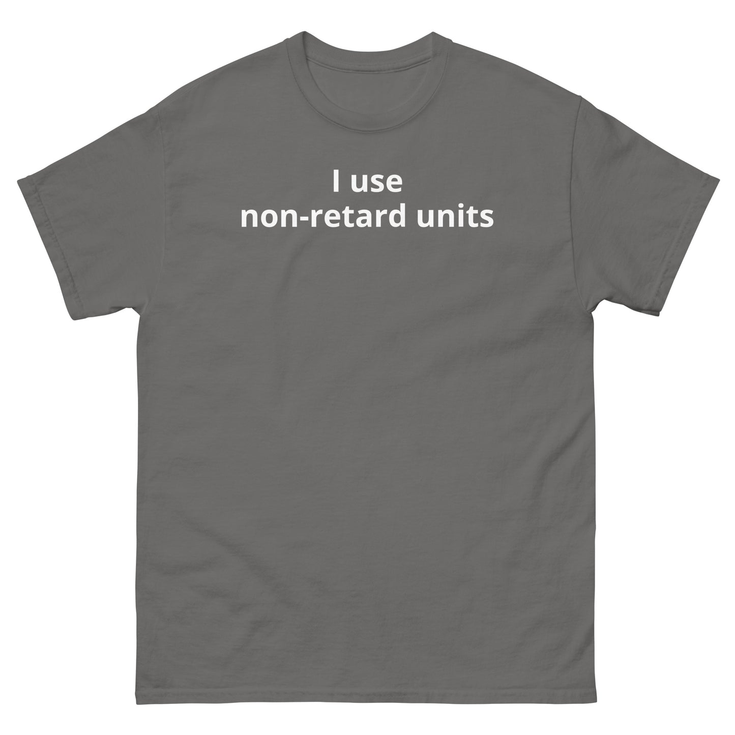 "I use non-retard units WL" Men's classic tee