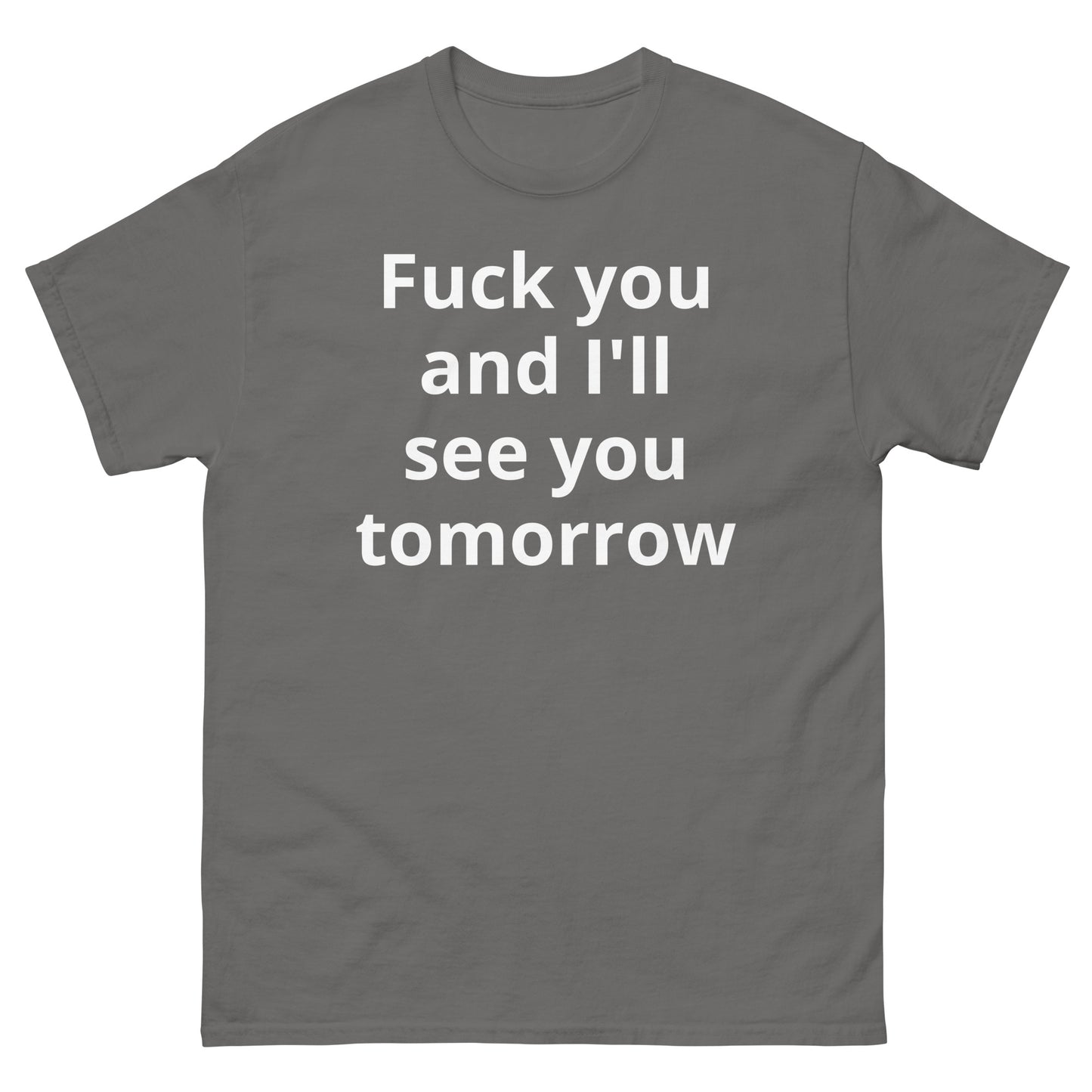 "Fuck you and I'll see you tomorrow WL" Men's classic tee