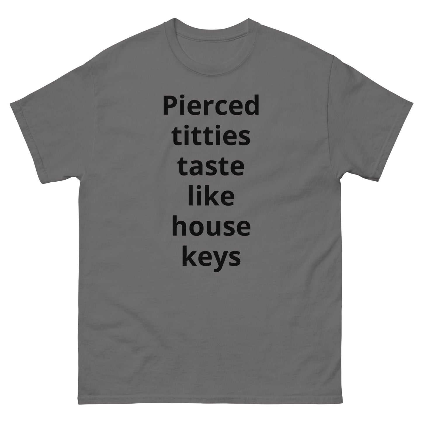 "Pierced titties taste like house keys BL" Men's classic tee