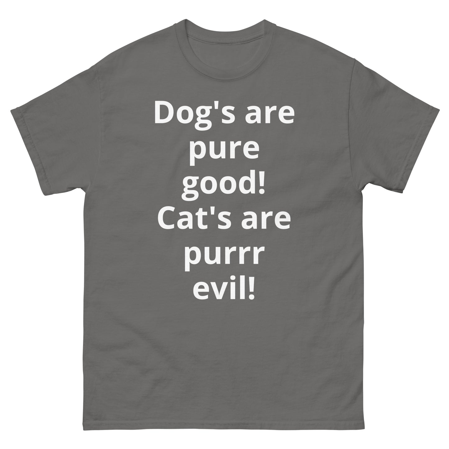 "Dog's are pure good! Cat's are purrr evil! WL" Men's classic tee