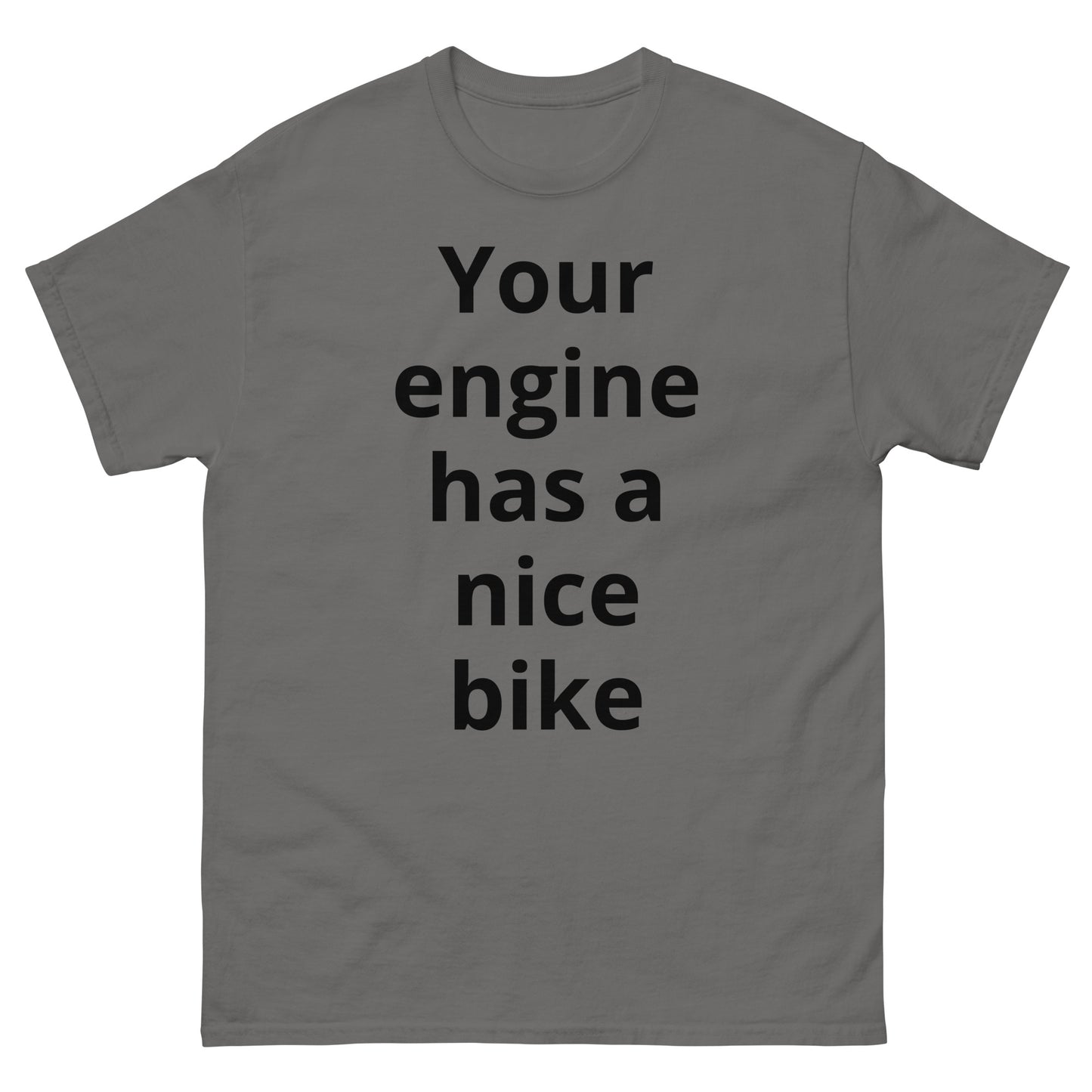 "Your engine has a nice bike BL" Men's classic tee