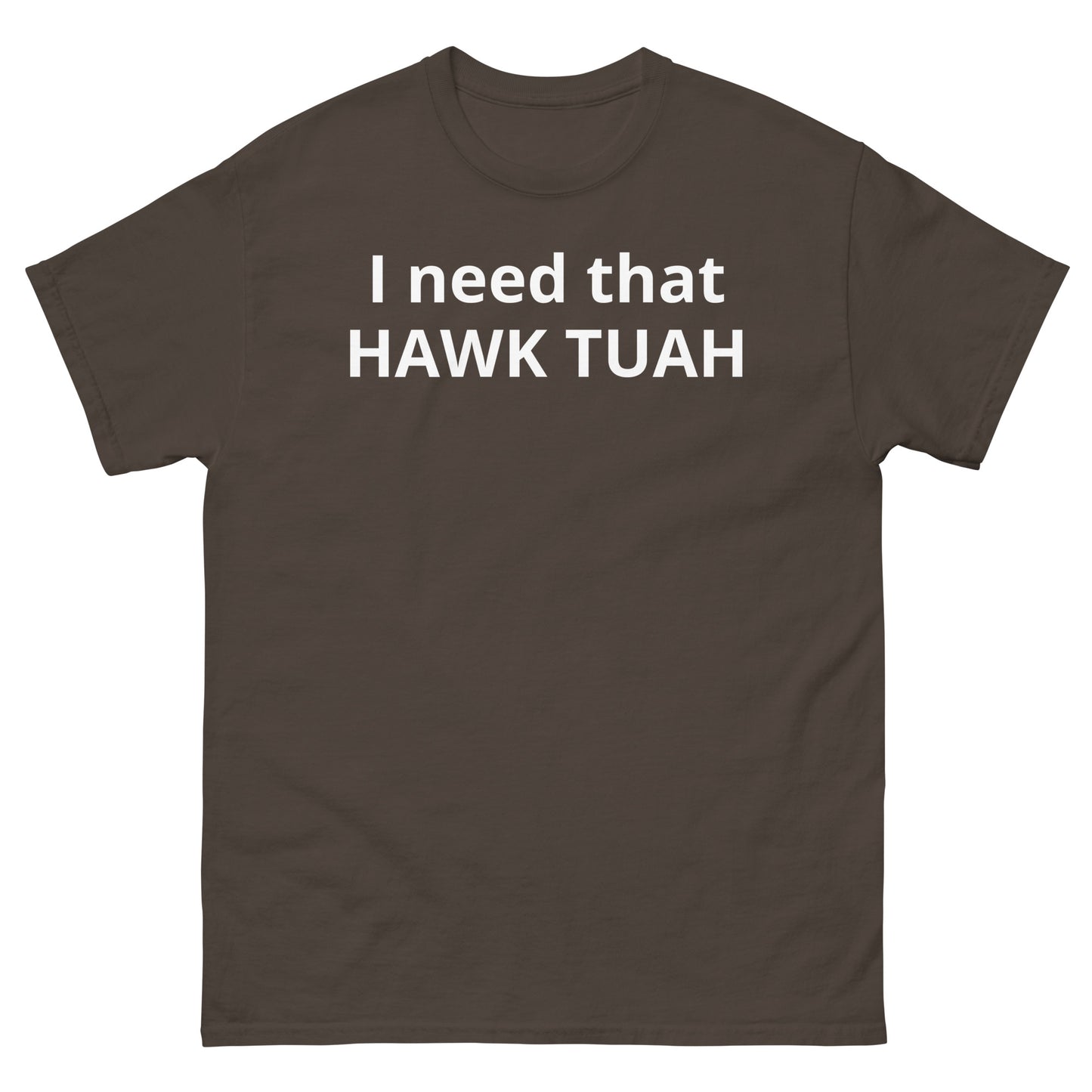 "I need that HAWK TUAH WL" Men's classic tee