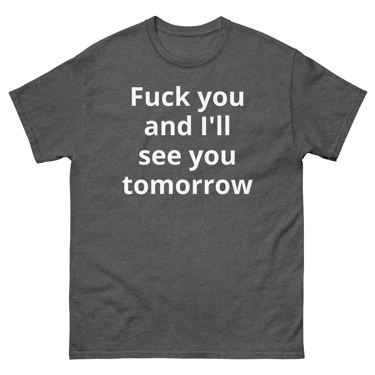 "Fuck you and I'll see you tomorrow WL" Men's classic tee