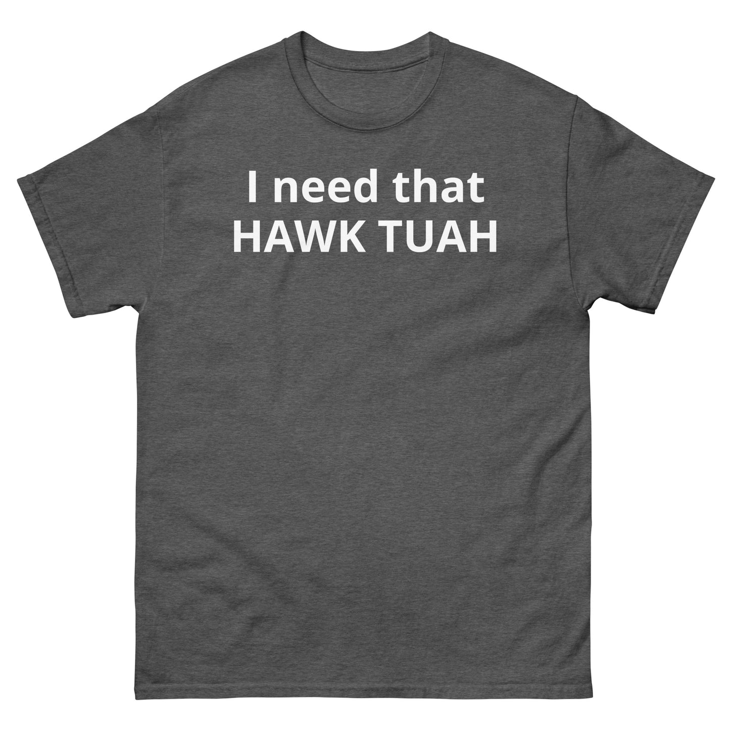 "I need that HAWK TUAH WL" Men's classic tee