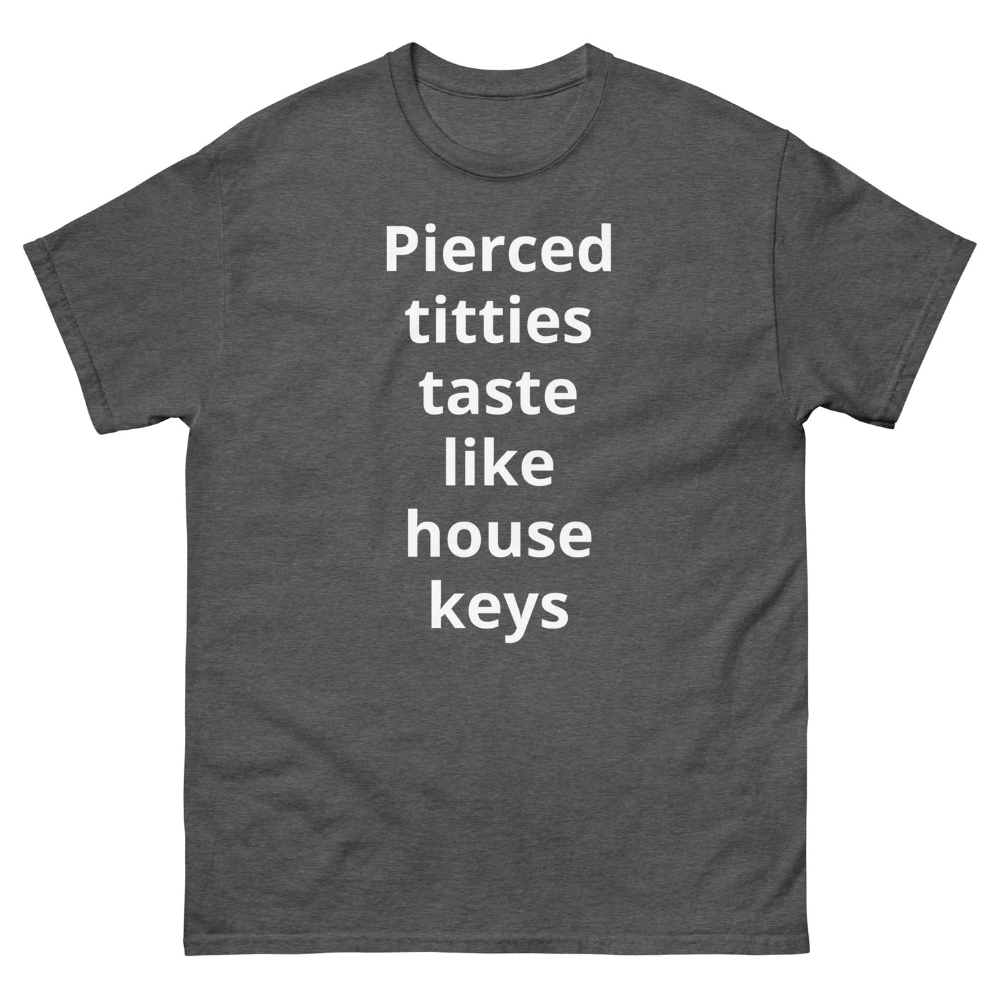 "Pierced titties taste like house keys WL" Men's classic tee