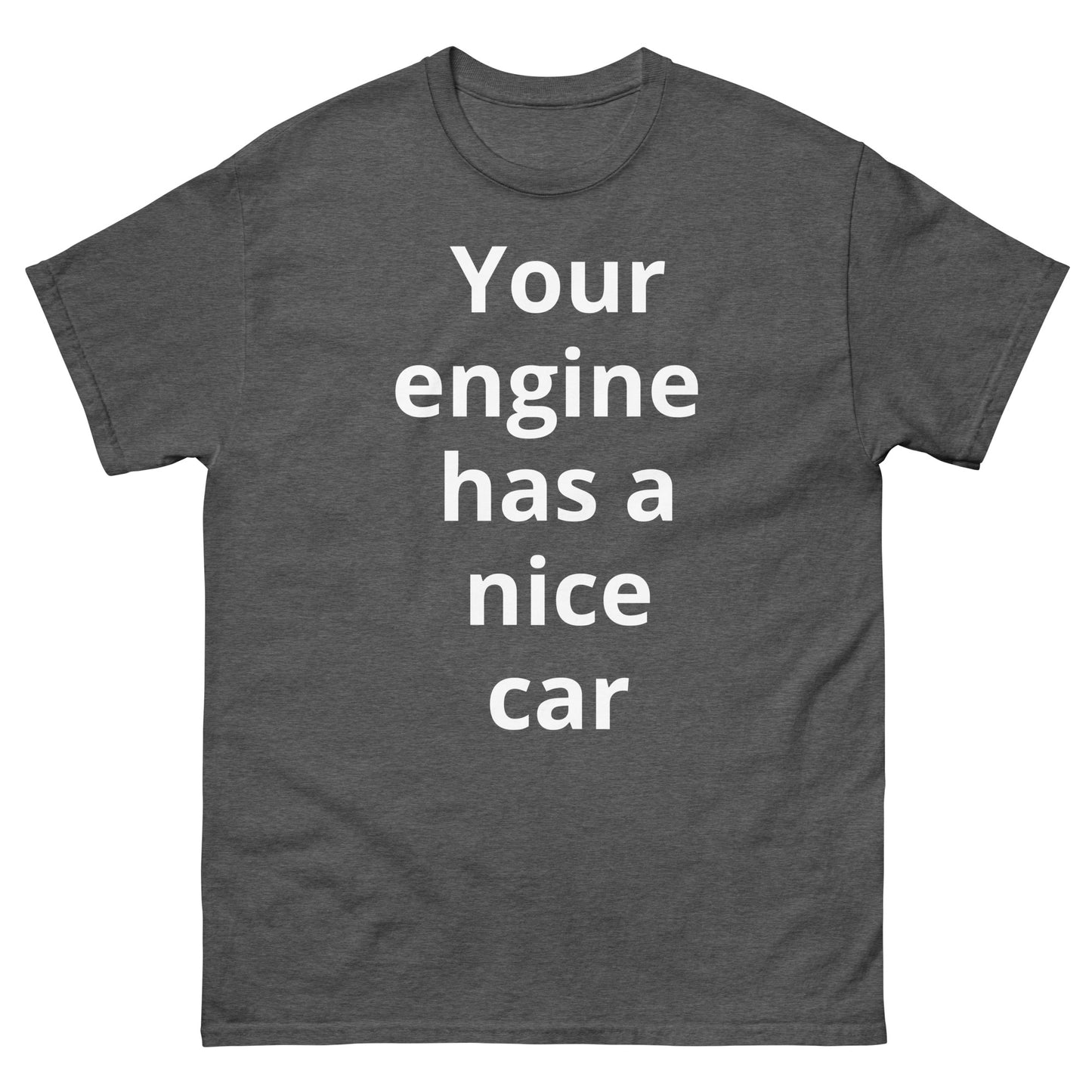 "Your engine has a nice car WL" Men's classic tee