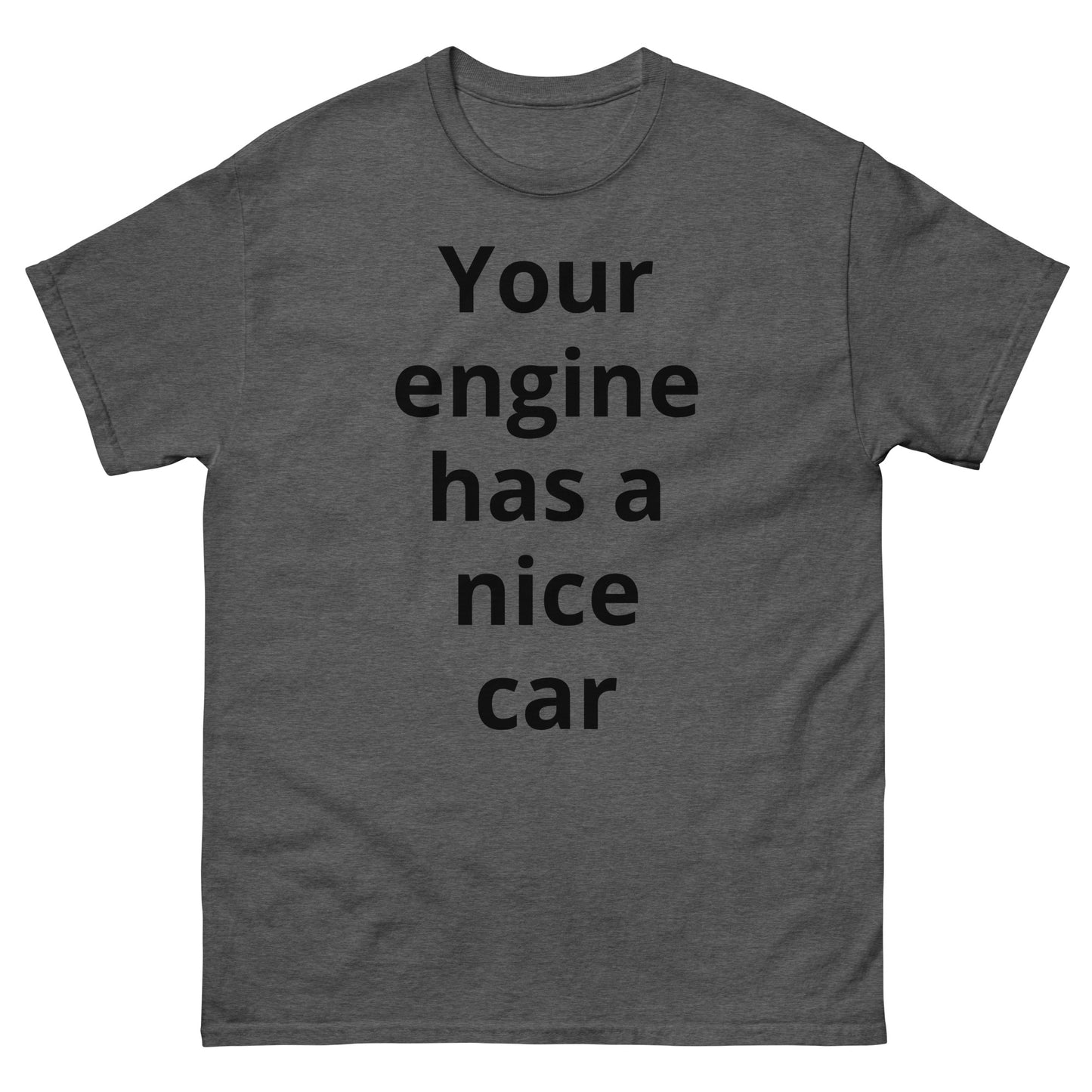 "Your engine has a nice car BL" Men's classic tee