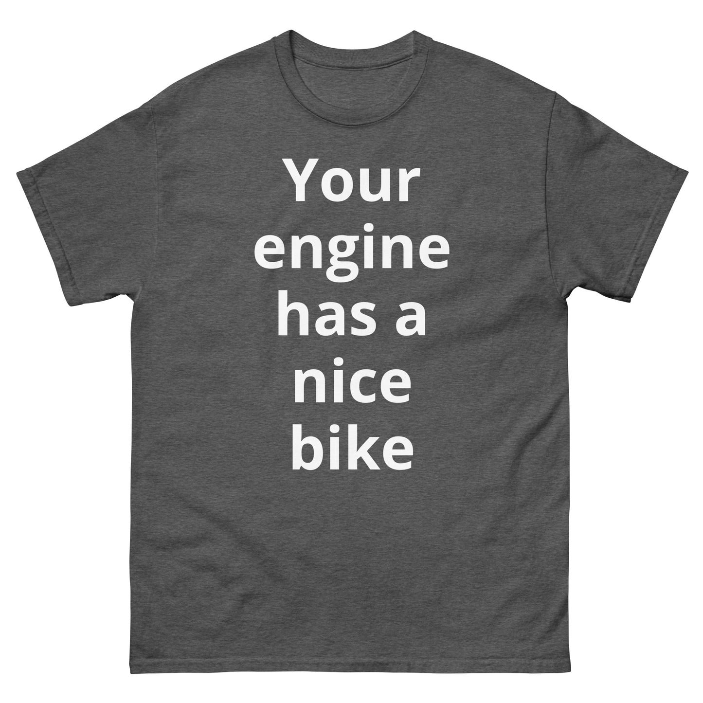 "Your engine has a nice bike WL" Men's classic tee