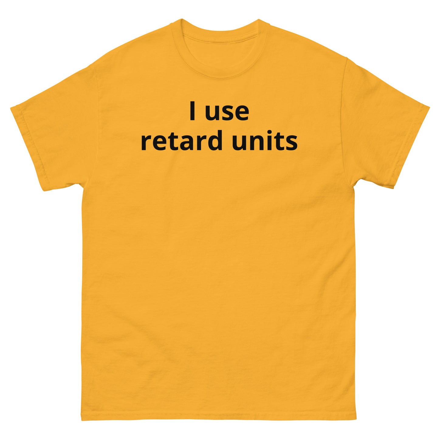 "I use retard units BL" Men's classic tee