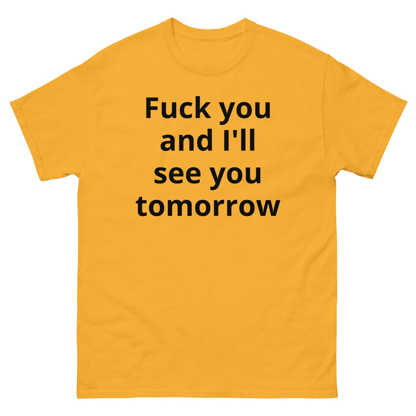 "Fuck you and I'll see you tomorrow BL" Men's classic tee