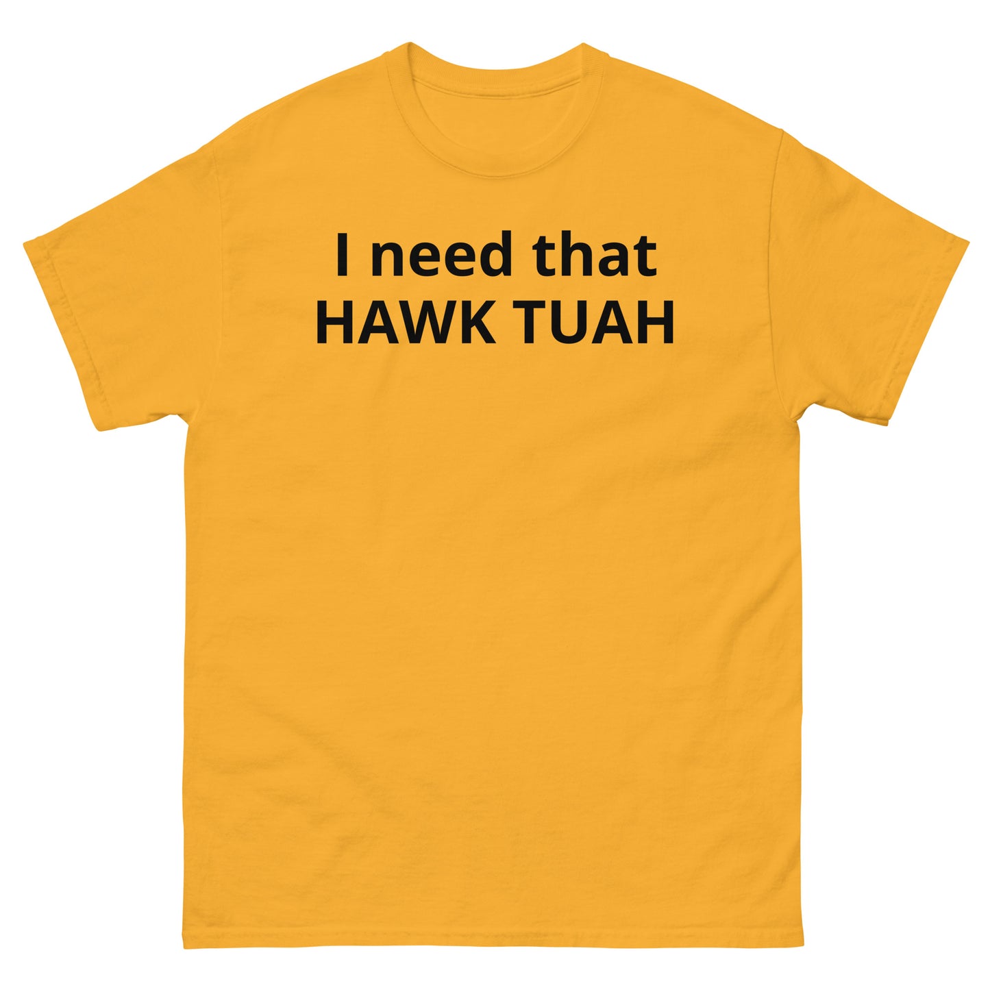 "I need that HAWK TUAH BL" Men's classic tee