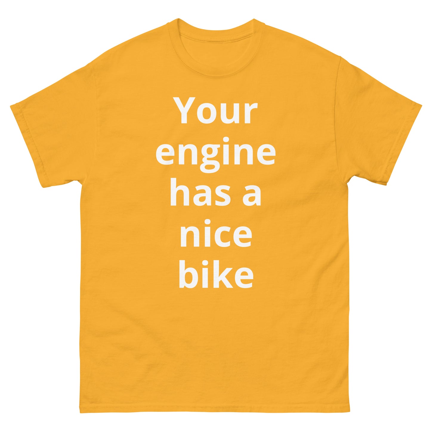 "Your engine has a nice bike WL" Men's classic tee