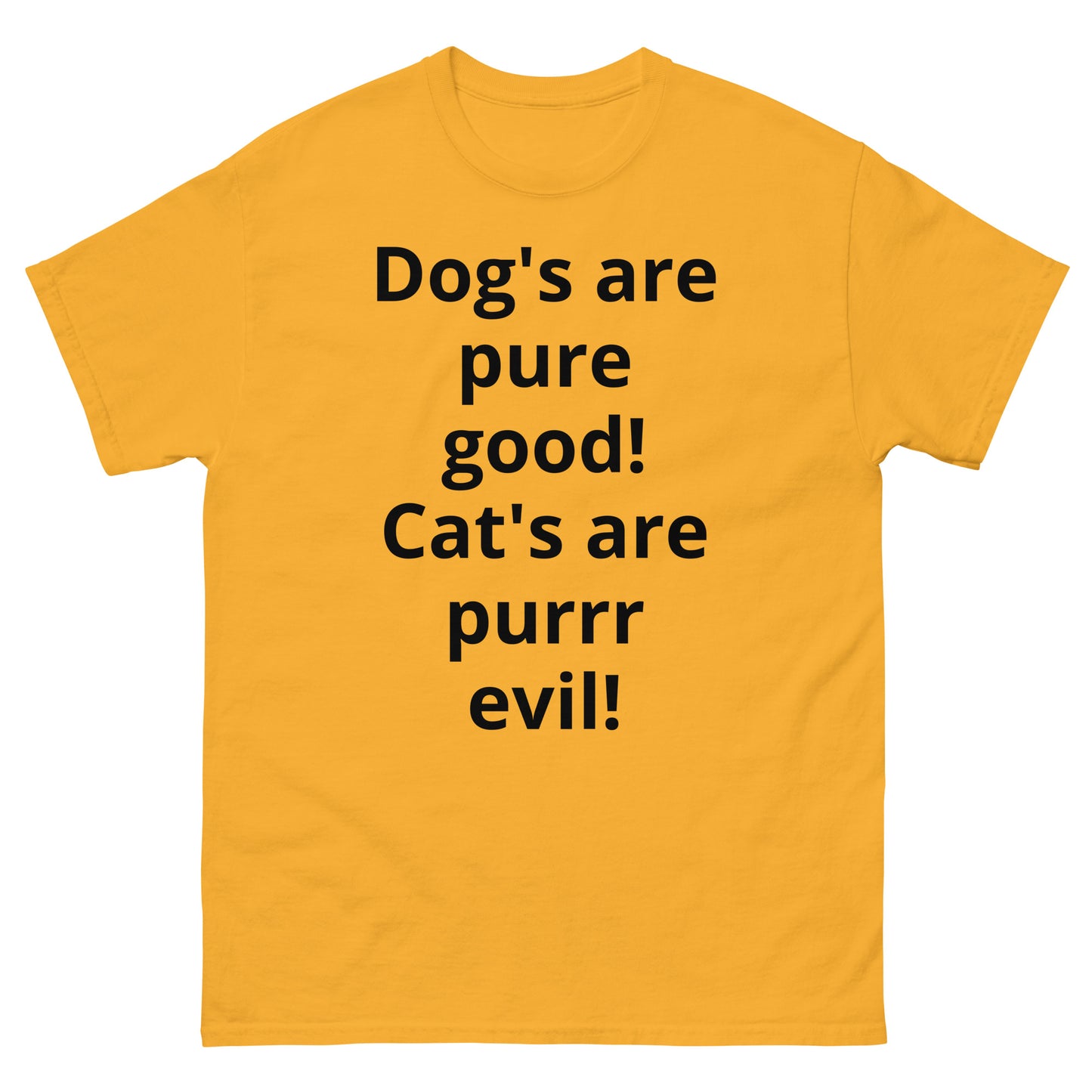 "Dog's are pure good! Cat's are purrr evil! BL" Men's classic tee